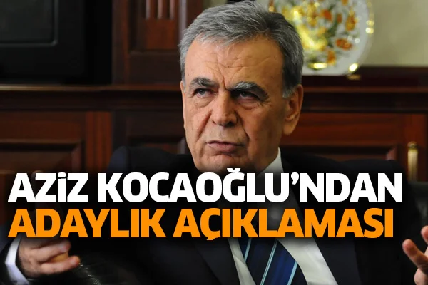 Aziz Kocaoğlu'ndan adaylık açıklaması