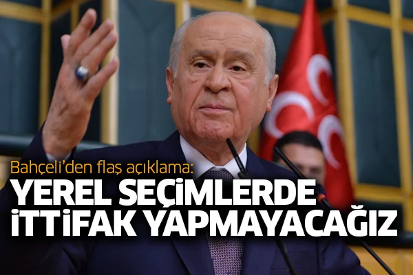 Bahçeli'den flaş açıklama: Yerel seçimlerde ittifak yapmayacağız