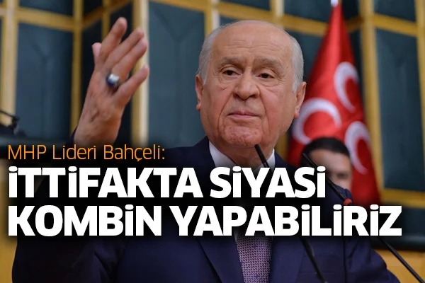 Bahçeli: İttifakta siyasi kombin yapabiliriz