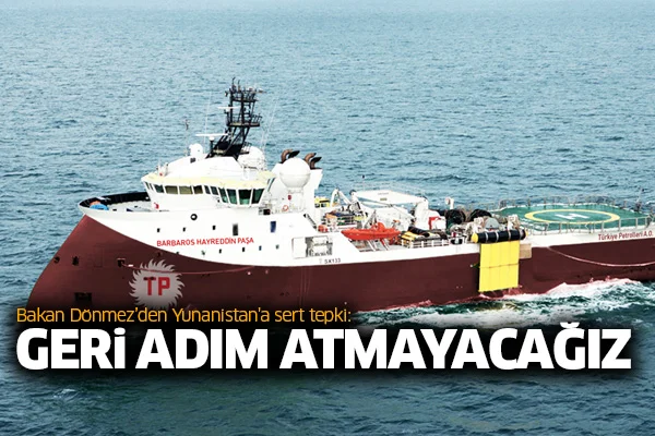 Bakan Dönmez'den Yunanistan'a sert tepki: Geri adım atmayacağız