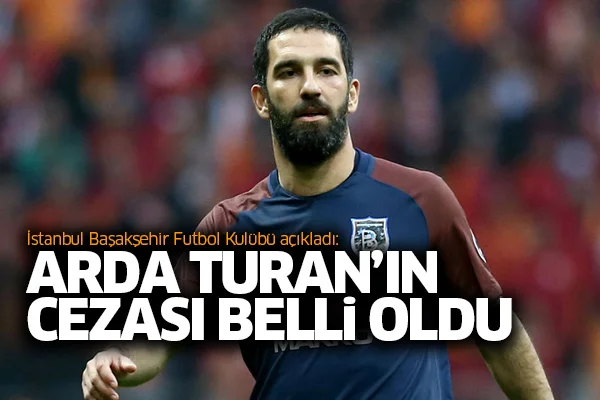 Başakşehir açıkladı: Arda Turan'ın cezası belli oldu