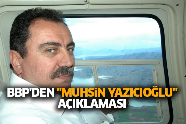 BBP'den 'Muhsin Yazıcıoğlu' açıklaması