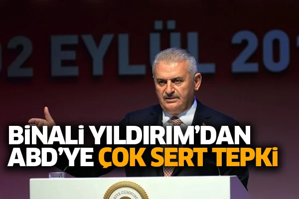 Binali Yıldırım'dan ABD'ye çok sert tepki