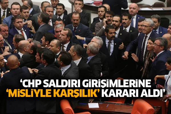 'CHP saldırı girişimlerine 'misliyle karşılık' kararı aldı'