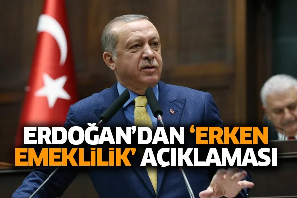 Erdoğan'dan 'erken emeklilik' açıklaması