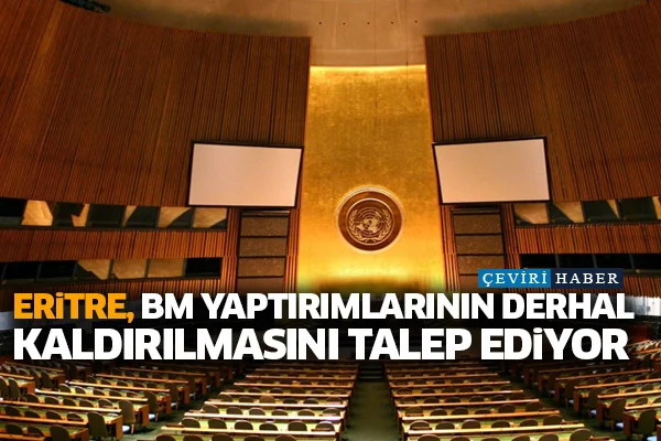 Eritre, BM yaptırımlarının derhal kaldırılmasını talep ediyor