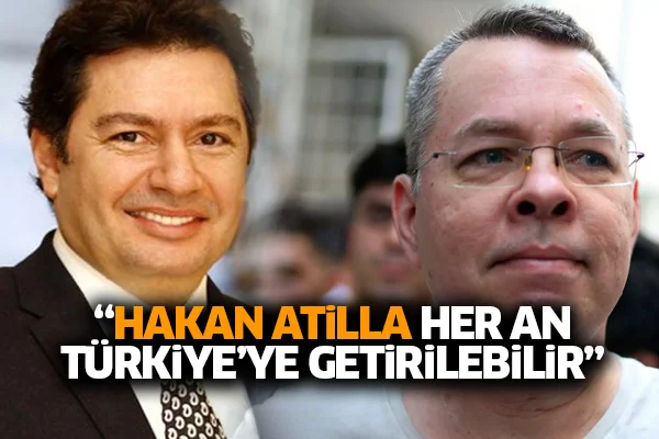 "Hakan Atilla her an Türkiye'ye getirilebilir"