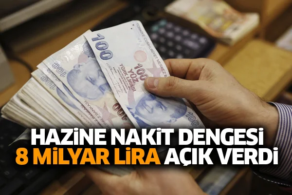 Hazine nakit dengesi 8 milyar lira açık verdi