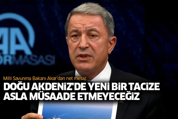 Hulusi Akar'dan net mesaj: Doğu Akdeniz'de yeni bir tacize asla müsaade etmeyeceğiz