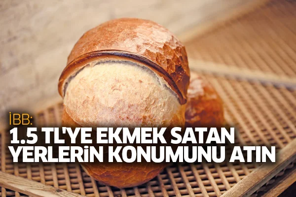 İBB: 1.5 TL'ye ekmek satan yerlerin konumunu atın