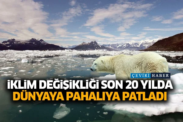 İklim değişikliği son 20 yılda dünyaya pahalıya patladı