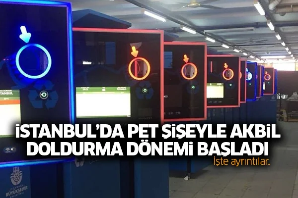 İstanbul'da pet şişeyle akbil doldurma dönemi başladı