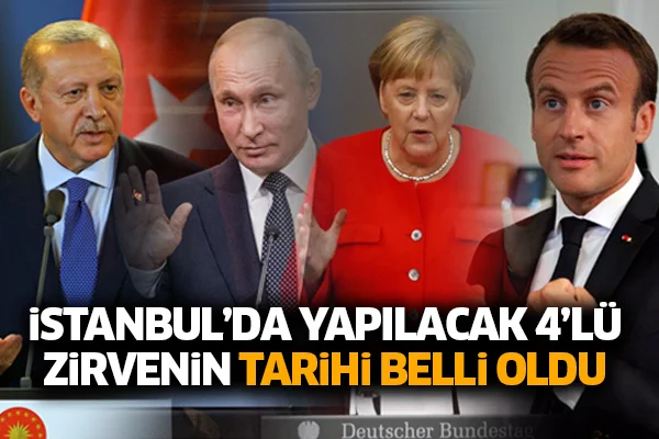 İstanbul'da yapılacak 4'lü zirvenin tarihi belli oldu
