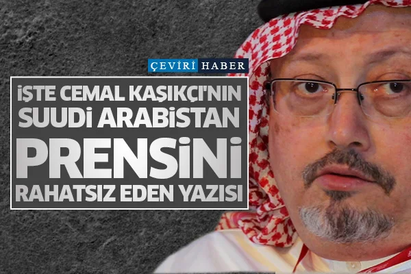 İşte Cemal Kaşıkçı'nın Suudi Arabistan Prensini rahatsız eden yazısı