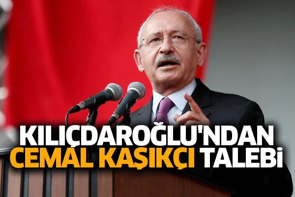 Kılıçdaroğlu'ndan Cemal Kaşıkçı talebi