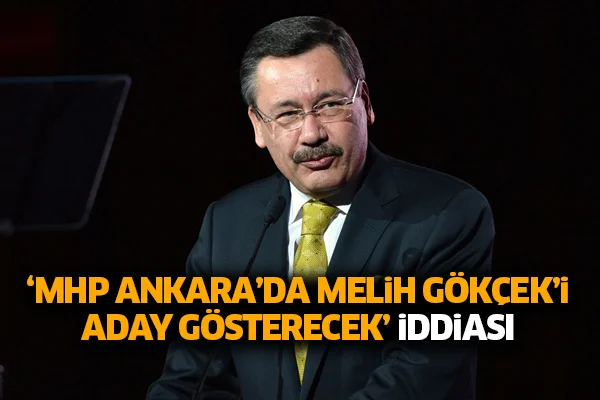 'MHP Ankara'da Melik Gökçek'i aday gösterecek' iddiası