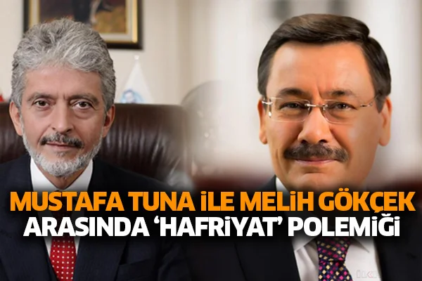 Mustafa Tuna ile Melih Gökçek arasında 'hafriyat' polemiği