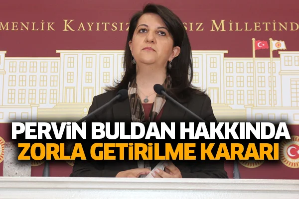 Pervin Buldan hakkında zorla getirilme kararı