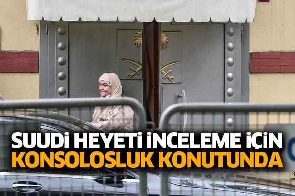 Suudi heyeti inceleme için konsolosluk konutunda