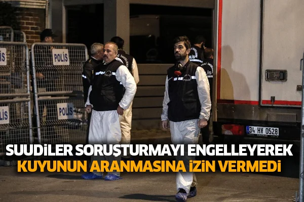 Suudiler Kaşıkçı soruşturmasını engelleyerek kuyunun aranmasına izin vermedi
