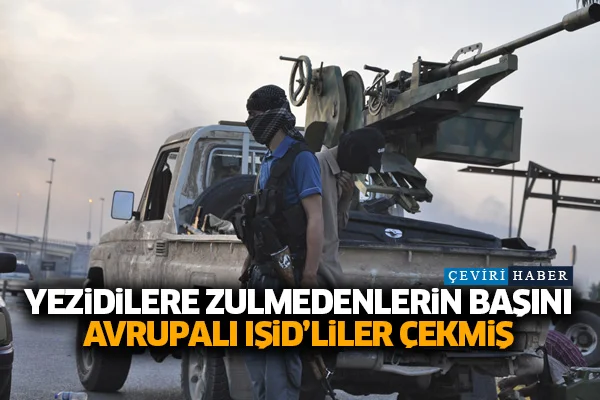 Yezidilere zulmedenlerin başını Avrupalı IŞİD'liler çekmiş