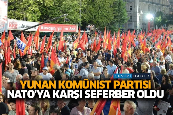 Yunan Komünist Partisi Nato'ya karşı seferber oldu