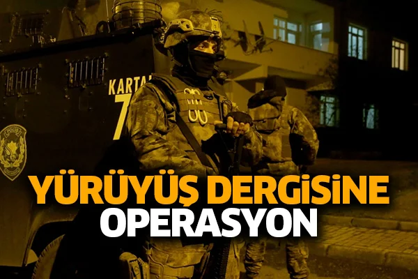 Yürüyüş dergisine operasyon