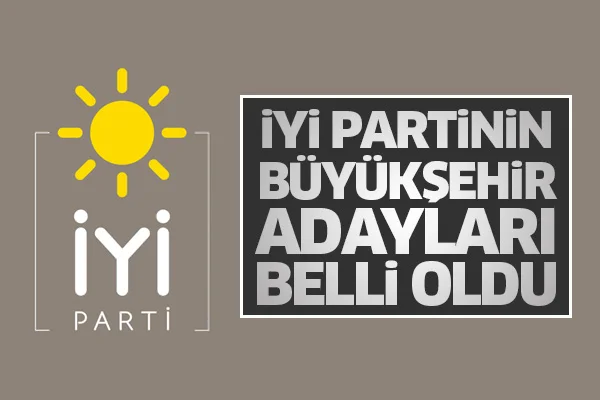 İYİ Partinin büyükşehir adayları belli oldu