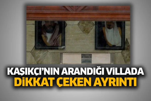 Kaşıkçı'nın arandığı villada dikkat çeken ayrıntı