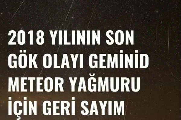 2018 yılının son gök olayı Geminid Meteor Yağmuru için geri sayım sona erdi