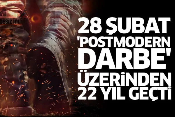 28 Şubat 'Postmodern darbe' üzerinden 22 yıl geçti