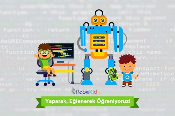Robokids ile Yaparak, Eğlenerek Öğrenin!