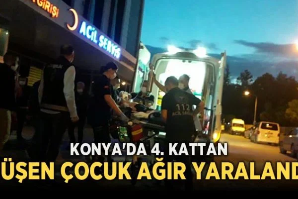 Konya'da feci olay! 4. kattan düşen çocuk ağır yaralandı