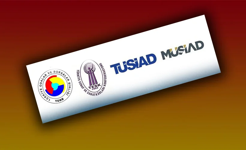 TOBB, TESK, MÜSİAD VE TÜSİAD'dan ortak açıklama