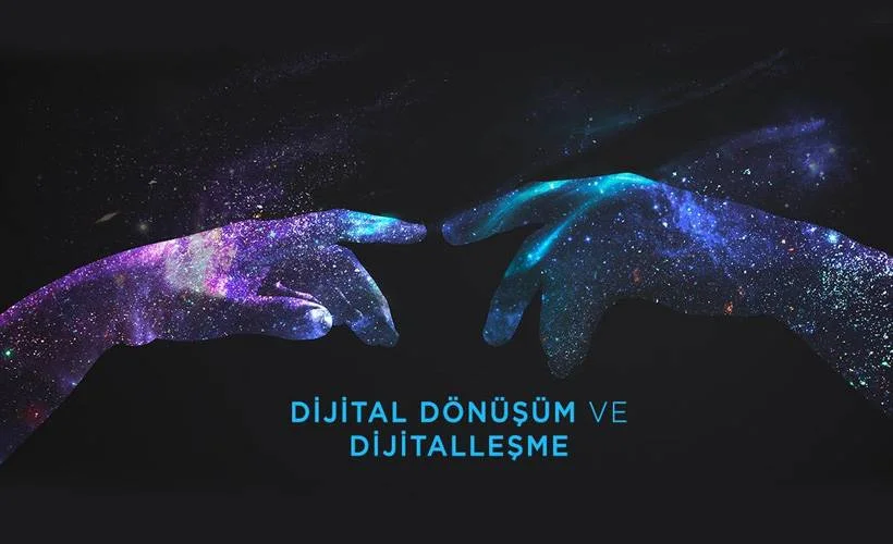 Dijital Dönüşüm ve Dijitalleşme