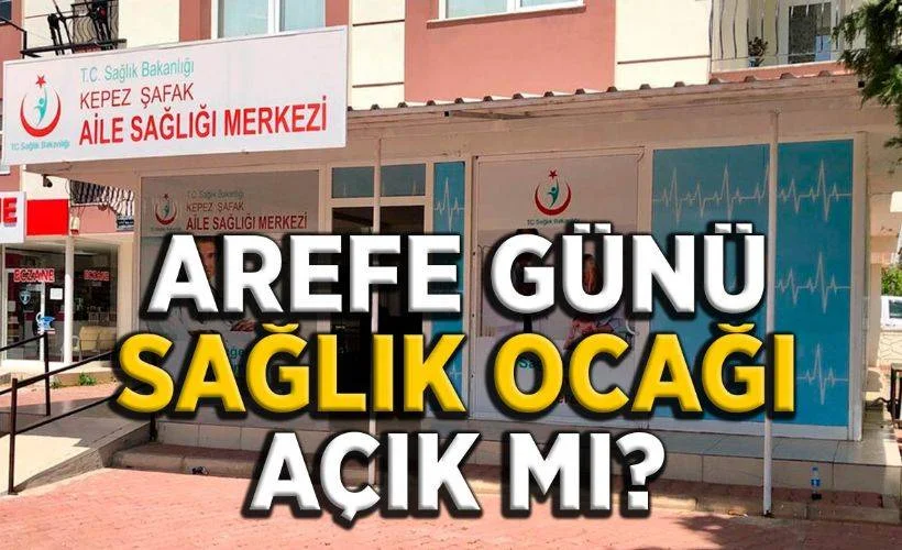 12 Mayıs Arefe sağlık ocakları açık mı? Arife günü sağlık ocakları açık mı 2021