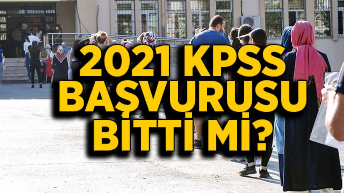 2021 KPSS başvuruları bitti mi? KPSS başvuru süresi uzatıldı mı?