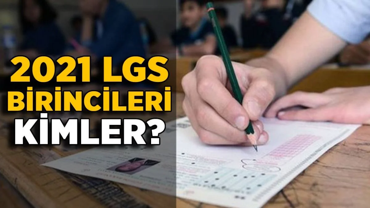 2021 LGS birincisi kim? LGS'de 500 tam puan alan kim? LGS şampiyonu kim?
