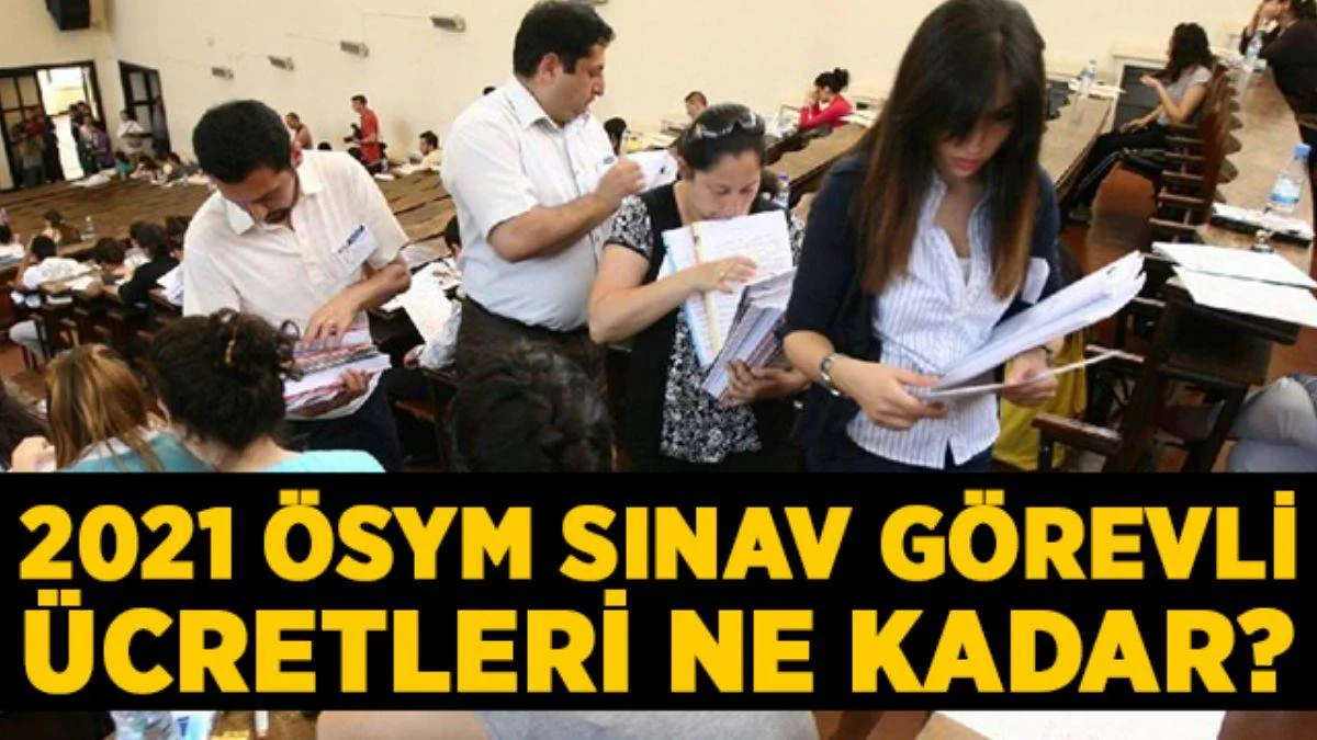 2021 ÖSYM sınav görevli ücretleri ne kadar? ÖSYM gözetmen sınav görevi ücreti kaç para?