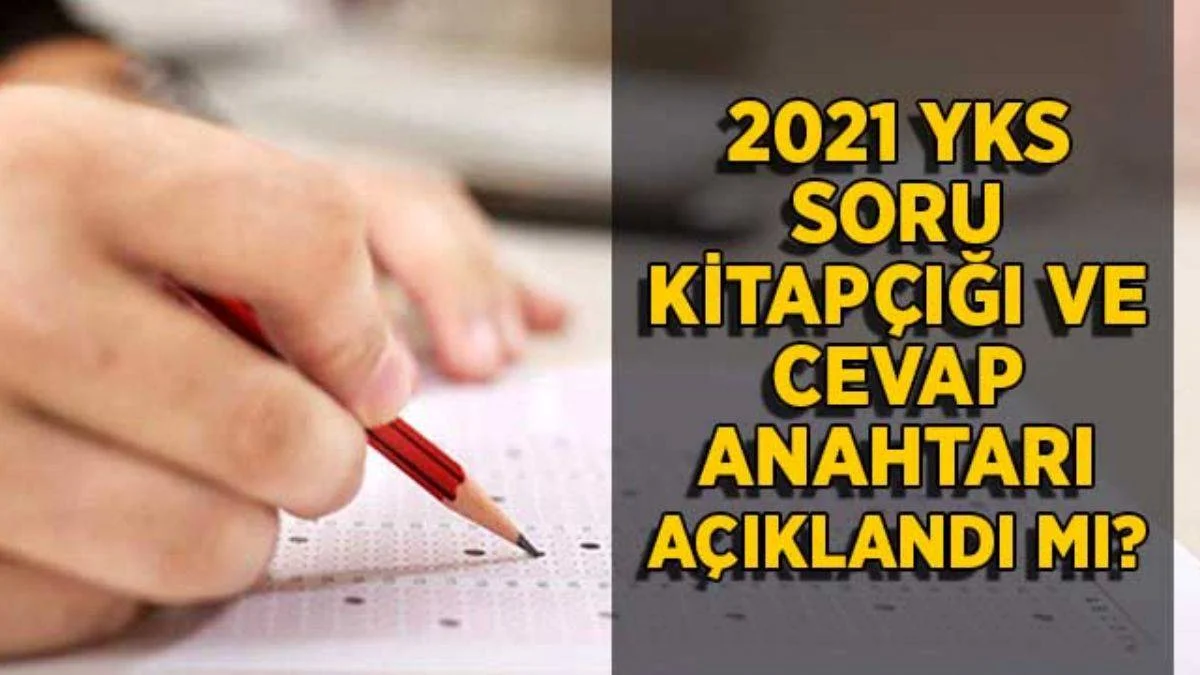 2021 YKS (TYT) soru kitapçığı cevap anahtarı açıklandı mı? YKS sınav soruları ve cevapları ne zaman açıklanacak?