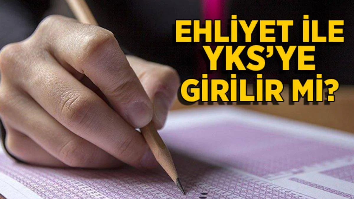 Ehliyet ile YKS'ye girilir mi? Sürücü belgesi ile YKS sınavına girilir mi?