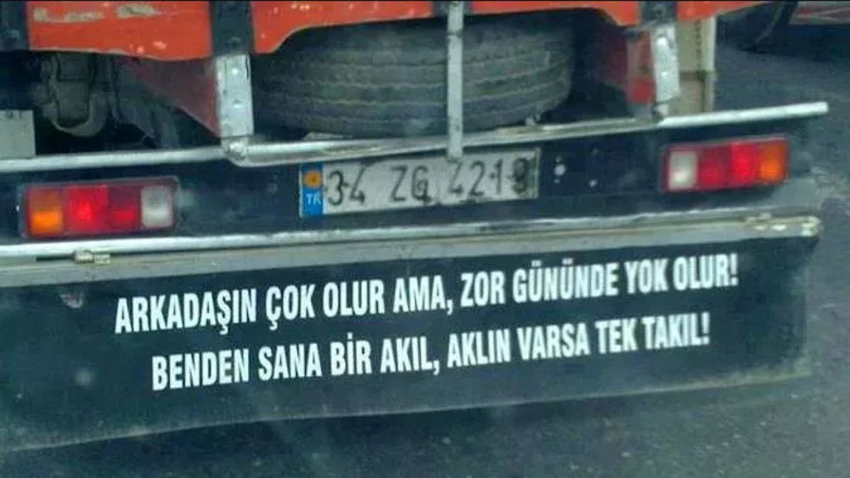 Felsefe yapan kamyon şoförleri; 'Ya göründüğün gibi ol, ya da gözüme görünme!'