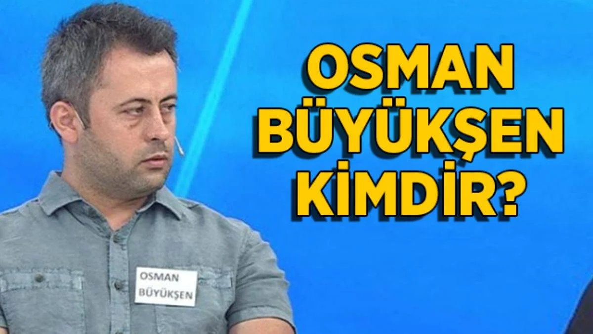 Osman Büyükşen kimdir? Osman Büyükşen neden Müge Anlı'ya çıktı?