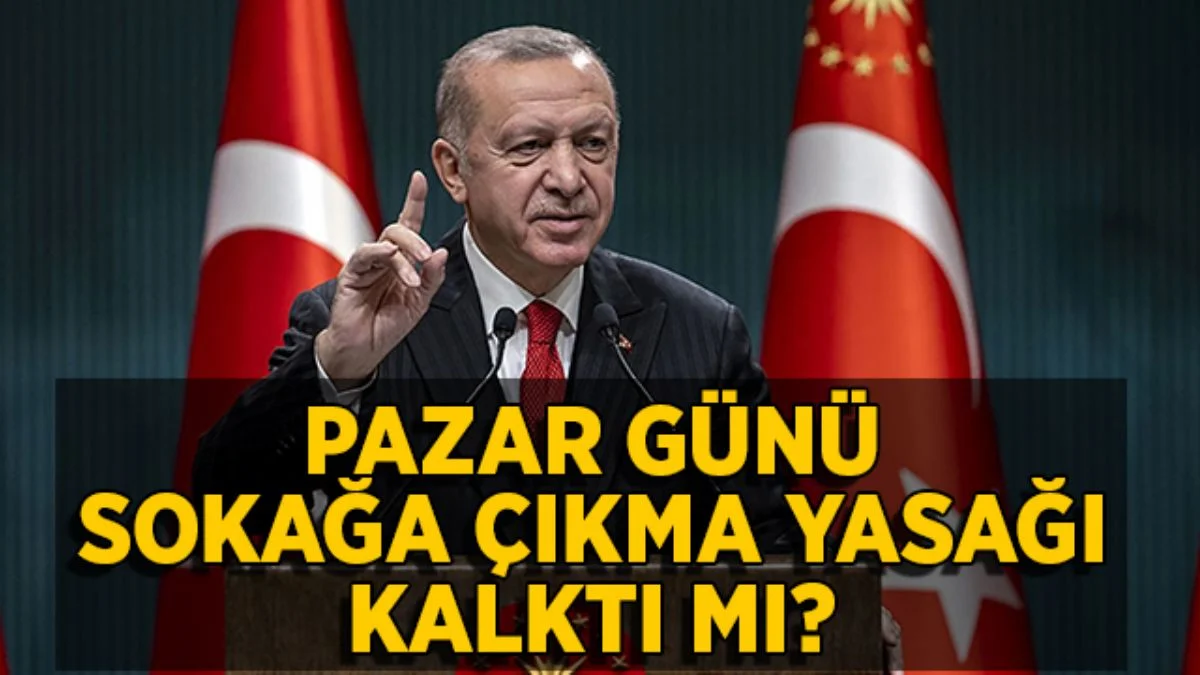 Pazar günü sokağa çıkma yasağı bitti mi? Pazar günü sokağa çıkma yasağı ne zaman bitiyor?