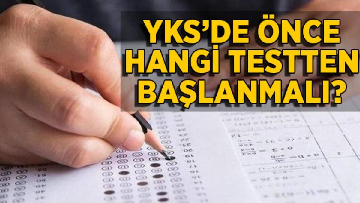 YKS'de önce hangi sorulardan testten başlanmalı? Sözelciler ve sayısalcılar önce hangi testten başlamalı?