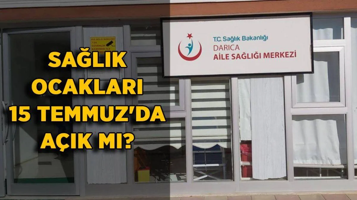 15 Temmuz'da sağlık ocakları açık mı? 15 Temmuz 2021 Aile Sağlığı Merkezleri açık mı?
