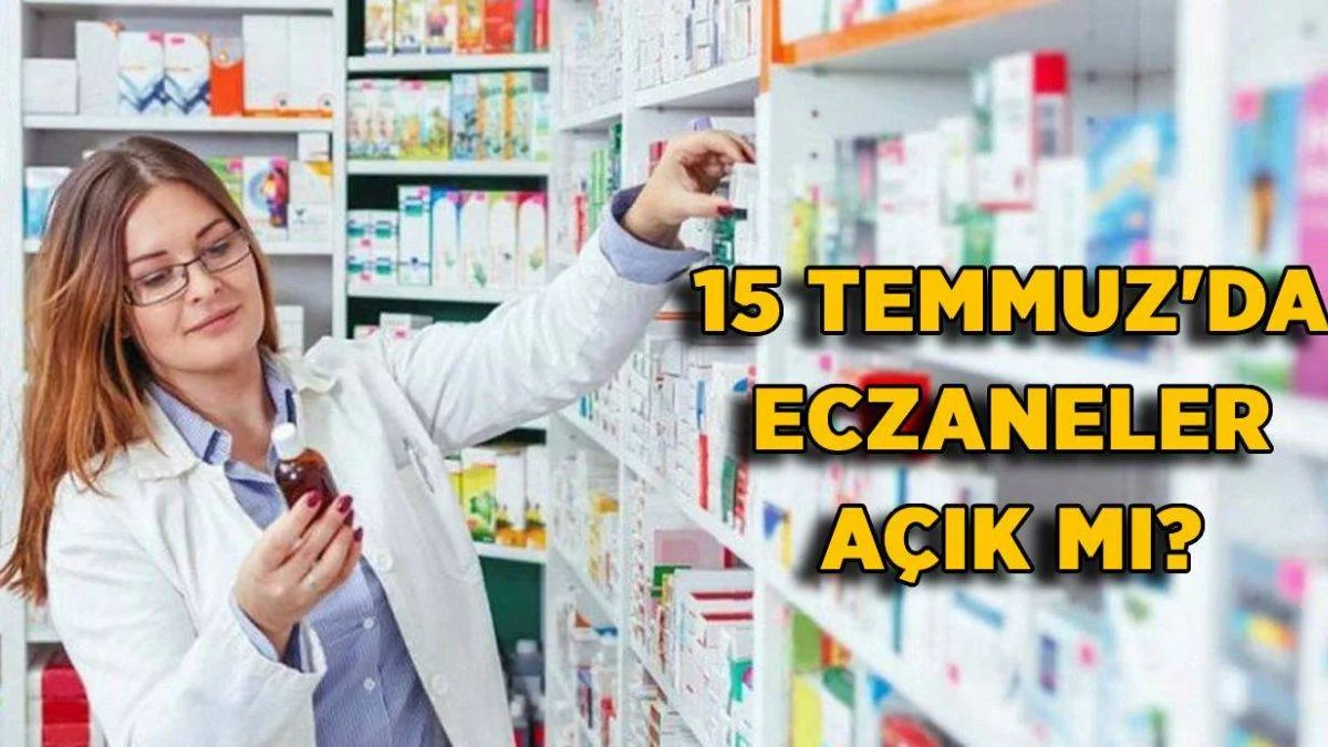 15 Temmuz eczaneler açık mı? 15 Temmuz Perşembe eczaneler kapalı mı?