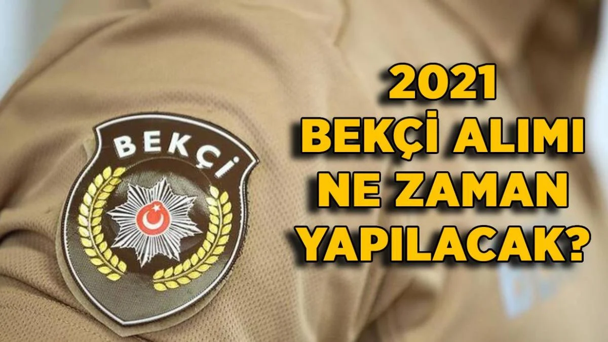 2021 Bekçi alımı | Bekçi alımı ne zaman yapılacak? 2021 bekçi alımları başladı mı?