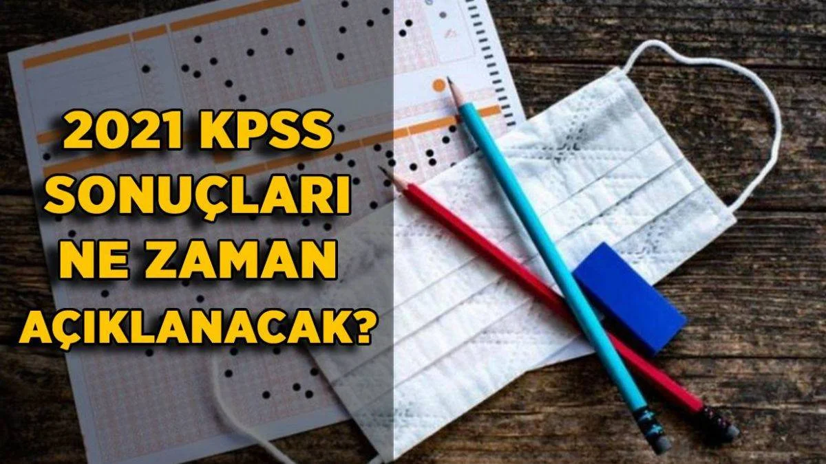 2021 KPSS sonuçları ne zaman açıklanacak? (Genel Yetenek-Genel Kültür-Eğitim Bilimleri)