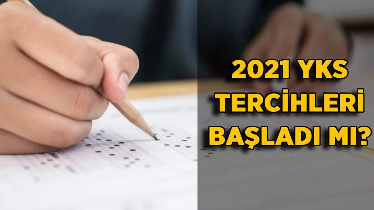 2021 YKS tercihleri başladı mı? YKS tercihleri nereden, nasıl yapılacak?